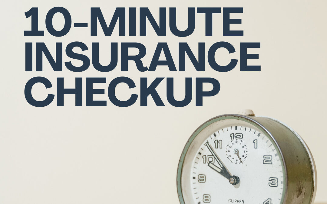 The 10-Minute Insurance Checkup: Why Your Policy Needs a Financial Tune-Up Today