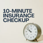 The 10-Minute Insurance Checkup: Why Your Policy Needs a Financial Tune-Up Today